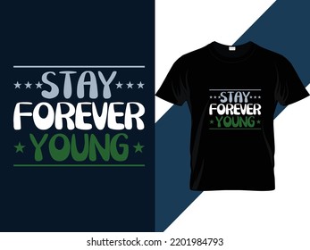 Stay forever young motivational quotes Typography t shirt design 