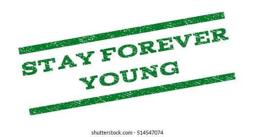Stay Forever Young watermark stamp. Text tag between parallel lines with grunge design style. Rubber seal stamp with dirty texture. Vector green color ink imprint on a white background.