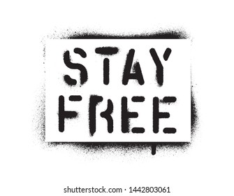 ''STAY FREE'' quote. Spray paint graffiti stencil. White background.