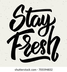 Stay fresh. Hand drawn lettering isolated on white background. Design element for poster, greeting card. Vector illustration