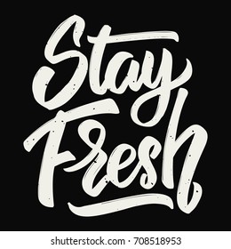Stay fresh. Hand drawn lettering. Design element for poster, card. Motivation phrase. Vector illustration