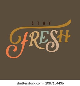 stay fresh vector illustration.cool hand lettering slogan.custom typography ideal for social media,blog,t-shirt design,wall art,card.modern typography design.