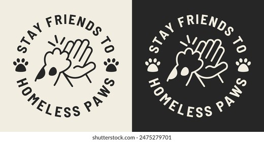 Stay friends to homeless paws text. Cute illustration of high five animal and human for printable products.