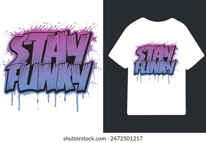 Stay funky graffiti art typography t shirt design street style 