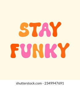 Stay funky lettering quote. Vector illustration in hippie 1970 style