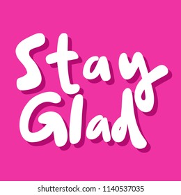 Stay glad. Sticker for social media content. Vector hand drawn illustration design. Bubble pop art comic style poster, t shirt print, post card, video blog cover
