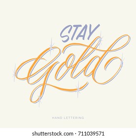 Stay Gold. Hand drawn inspirational quote. Brush pen lettering. Can be used for print designs (bags, t-shirts, home decor, posters, cards) and for web (banners, promotions, advertisement).