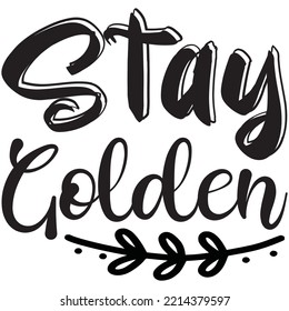Stay Golden T-shirt Design Vector File.