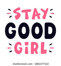 Stay Good Girl. Retro Grunge Slogan For A T-shirt. Vintage Colorful Lettering. 