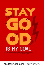 stay good is my goal,t-shirt print poster vector illustration