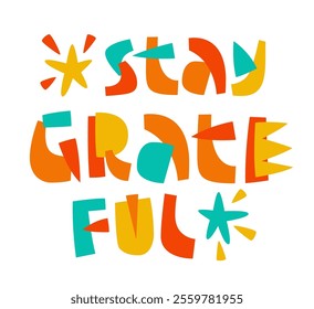 Stay Grateful. Bold and artistic typography in a mix of red, teal, orange, and yellow. The text is surrounded by playful decorative elements like stars and geometric shapes, exuding warmth and joy