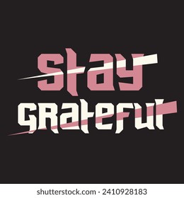 Stay grateful motivational and inspirational quotes lettering typography t shirt design