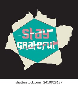 Stay grateful motivational and inspirational quotes lettering typography t shirt design