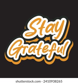 Stay grateful motivational and inspirational quotes lettering typography t shirt design