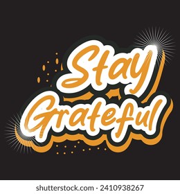 Stay grateful motivational and inspirational quotes lettering typography t shirt design