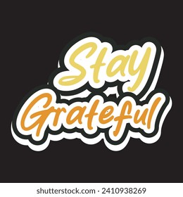 Stay grateful motivational and inspirational quotes lettering typography t shirt design