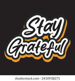 Stay grateful motivational and inspirational quotes lettering typography t shirt design