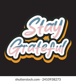 Stay grateful motivational and inspirational quotes lettering typography t shirt design