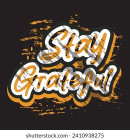 Stay grateful motivational and inspirational quotes lettering typography t shirt design