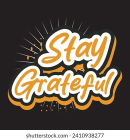 Stay grateful motivational and inspirational quotes lettering typography t shirt design