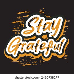 Stay grateful motivational and inspirational quotes lettering typography t shirt design