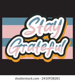 Stay grateful motivational and inspirational quotes lettering typography t shirt design