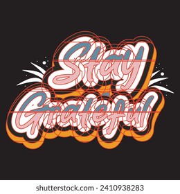 Stay grateful motivational and inspirational quotes lettering typography t shirt design