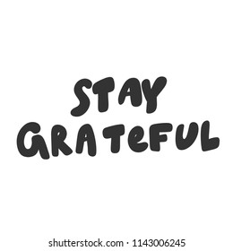 Stay grateful. Sticker for social media content. Vector hand drawn illustration design. Bubble pop art comic style poster, t shirt print, post card, video blog cover