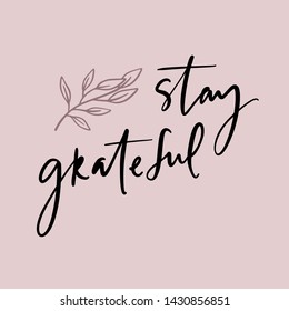 Stay grateful - unique hand written vector lettering. Inspirational motivational quote card.