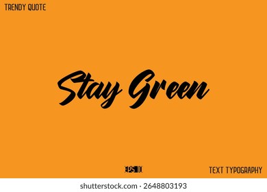 Stay Green  Modern Calligraphy Text Quotation For T-Shirt Designs