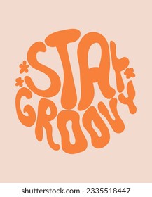 Stay Groovy hippy lettering. Groovy handwritten doodle typography sticker for summer inspiration print. 70s retro poster with positive motivational phrase.