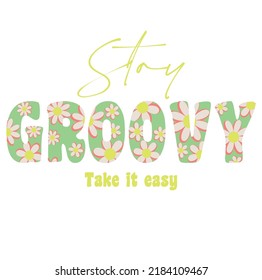 Stay groovy inspirational slogan print with retro daisy flowers for graphic tee t shirt or poster - Vector