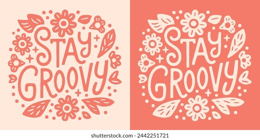 Stay groovy lettering floral retro hippie 70s vintage style round badge. Pink beige flowers drawing illustration. Positive quotes aesthetic text for grooviest girl women shirt design and print vector.