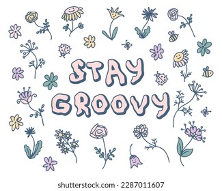 STAY GROOVY motivating slogan print with summer flowers. Perfect for tee, stickers, cards. Isolated vector illustration for decor and design.



