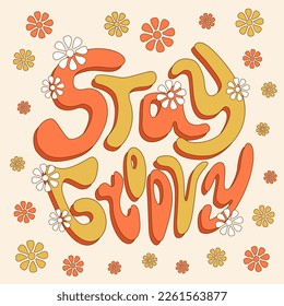 Stay Groovy phrase, vector nostalgic poster, banner, card in 1970s style, groovy lettering, hand written words in retro style with flowers around.