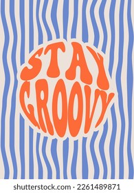 Stay groovy. Groovy poster. Motivating slogan. Retro print with hippie elements. Vector lettering for cards, posters, t-shirts, etc. 