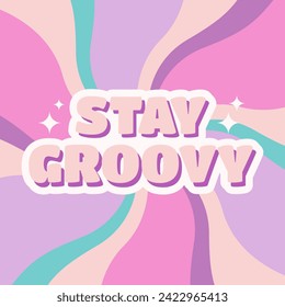 Stay groovy retro hippie positive phrase. Groovy design in pastel colors for cards, stickers, posters. Vector illustration.