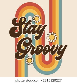 Stay Groovy Retro Rainbow Pattern with daisy flowers vector Cool Boho Graphic Design illustration, 70s Vintage Style type font, fun positive phrase or saying, 60s Retro shirt, poster, card art concept