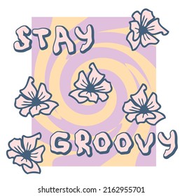 STAY GROOVY slogan print with doodle flowers in 1970s style. Hippie aesthetic swirl abstract graphic vector sticker print for T-shirt, textile and fabric. 

