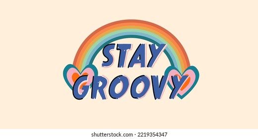 Stay groovy slogan with rainbow. 70s hippie. Print for girl tee t shirt and sticker, banner.