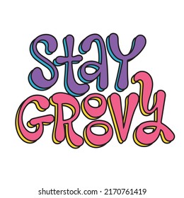 Stay groovy - Vintage lettering slogan with bright y2k colors. Retro groovy hippie text print for girl and kids tee t shirt or sticker. Isolated hand drawn vector illustration