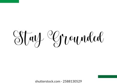 Stay Grounded Design Typography positive Text