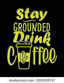 stay grounded drink coffee typography t shirt design