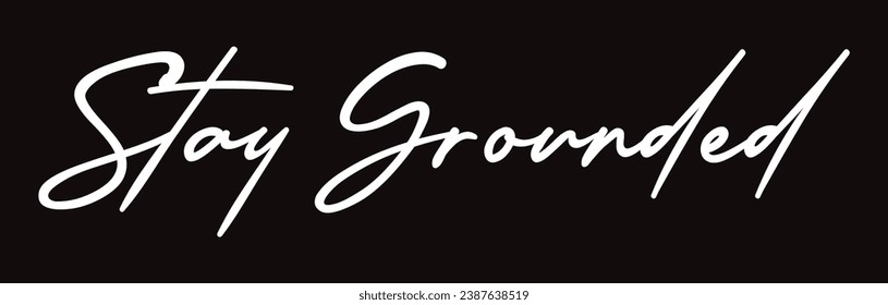 Stay Grounded text on black background.