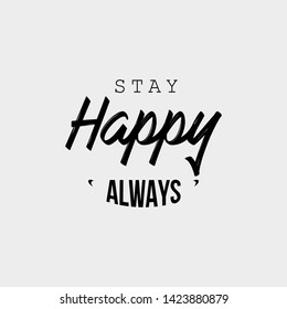 Stay Happy Always quote typography. creative lettering for t-shirt print, social media, greeting card, cover.