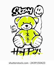 stay happy graffitti slogan with bear doll spray painted style hand drawn vector illustration