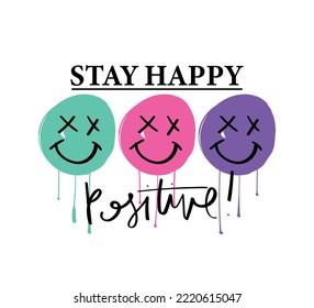 Stay happy slogan text and cute face emotion cartoon drawings. Vector illustration for kids fashion graphics, t-shirt prints.