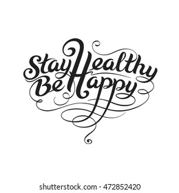 Stay Healthy, Be Happy. Black calligraphic inscription. Handwritten text in the shape of heart. Elegant lettering for design of prints and greeting cards dedicated to grandparent's birthday