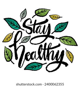 Stay healthy. Hand drawn lettering with leaves. Vector illustration.