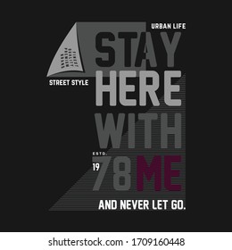 stay here with me slogan graphic vector design t shirt and other use